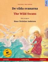 De Vilda Svanarna - The Wild Swans. Tvåspråkig Barnbok Efter En Saga Av Hans Christian Andersen (Svenska - Engelska)