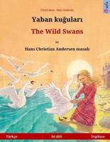 Yaban Kuudhere - The Wild Swans. Bilingual Children's Book Adapted from a Fairy Tale by Hans Christian Andersen (Turkish - English)