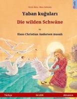 Yaban Kuudhere - Die Wilden Schwäne. Bilingual Children's Book Adapted from a Fairy Tale by Hans Christian Andersen (Türkçe - Almanca)