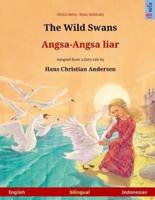 The Wild Swans - Angsa-Angsa Liar. Bilingual Children's Book Adapted from a Fairy Tale by Hans Christian Andersen (English - Indonesian)