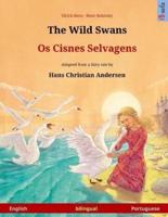 The Wild Swans - Os Cisnes Selvagens. Bilingual Children's Book Adapted from a Fairy Tale by Hans Christian Andersen (English - Portuguese)