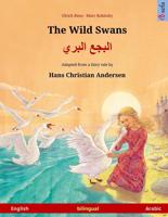 The Wild Swans - Albagaa Albary. Bilingual Children's Book Adapted from a Fairy Tale by Hans Christian Andersen (English - Arabic)