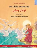 De Vilda Svanarna - Khoo'hï¿½ye Wahshee. Tvï¿½sprï¿½kig Barnbok Efter En Saga AV Hans Christian Andersen (Svenska - Persiska/Farsi/Dari)