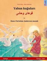 Yaban Kuudhere - Khoo'håye Wahshee. Bilingual Children's Book Adapted from a Fairy Tale by Hans Christian Andersen (Türkçe - Farsça / Dari)