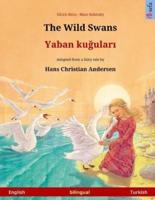 The Wild Swans - Yaban Kuudhere. Bilingual Children's Book Adapted from a Fairy Tale by Hans Christian Andersen (English - Turkish)