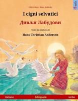 I Cigni Selvatici - Divlyi Labudovi. Libro Per Bambini Bilingue Tratto Da Una Fiaba Di Hans Christian Andersen (Italiano - Serbo)