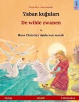 Yaban Kuudhere - De Wilde Zwanen. Bilingual Children's Book Adapted from a Fairy Tale by Hans Christian Andersen (Turkish - Dutch)