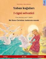 Yaban Kuudhere - I Cigni Selvatici. Bilingual Children's Book Based on a Fairy Tale by Hans Christian Andersen (Turkish - Italian)