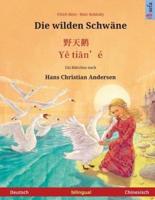Die Wilden Schwäne - Ye Tieng Oer. Zweisprachiges Kinderbuch Nach Einem Märchen Von Hans Christian Andersen (Deutsch - Chinesisch)