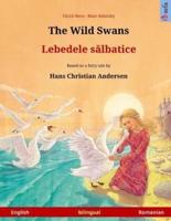 The Wild Swans - Lebedele Salbatice. Bilingual Children's Book Based on a Fairy Tale by Hans Christian Andersen (English - Romanian)