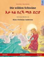 Die Wilden Schwäne - Eta Gwal Berrekha Mai Derhå. Zweisprachiges Kinderbuch Nach Einem Märchen Von Hans Christian Andersen (Deutsch - Tigrinya)