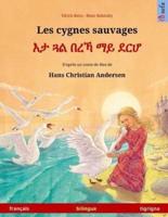Les Cygnes Sauvages - Eta Gwal Berrekha Mai Derhå. Livre Bilingue Pour Enfants D'après Un Conte De Fées De Hans Christian Andersen (Français - Tigrigna)