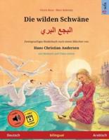 Die wilden Schwäne - البجع البري (Deutsch - Arabisch): Zweisprachiges Kinderbuch nach einem Märchen von Hans Christian Andersen, mit Hörbuch zum Herunterladen