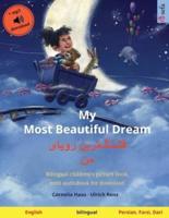 My Most Beautiful Dream - قشنگ‌ترین رویای من (English - Persian, Farsi, Dari): Bilingual children's picture book, with audiobook for download