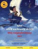 Min allra vackraste dröm - Mój najpiękniejszy sen (svenska - polska): Tvåspråkig barnbok, med ljudbok som nedladdning