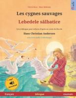 Les Cygnes Sauvages - Lebedele Salbatice (Français - Roumain). D'après Un Conte De Fées De Hans Christian Andersen