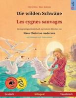 Die wilden Schwäne - Les cygnes sauvages (Deutsch - Französisch): Zweisprachiges Kinderbuch nach einem Märchen von Hans Christian Andersen, mit Hörbuch zum Herunterladen