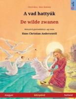 A vad hattyúk - De wilde zwanen (magyar - holland): Kétnyelvű gyermekkönyv Hans Christian Andersen meséje nyomán