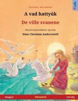 A vad hattyúk - De ville svanene (magyar - norvég): Kétnyelvű gyermekkönyv Hans Christian Andersen meséje nyomán