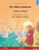 De vilda svanarna - Дикі лебіді (svenska / ukrainska): Tvåspråkig barnbok efter en saga av Hans Christian Andersen
