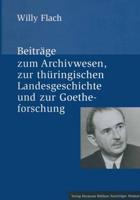 Beiträge Zum Archivwesen, Zur Thüringischen Landesgeschichte Und Zur Goetheforschung