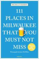 111 Places in Wilwaukee That You Must Not Miss