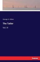 The Tatler:Vol. III