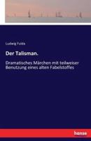 Der Talisman. :Dramatisches Märchen mit teilweiser Benutzung eines alten Fabelstoffes