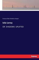 Iola Leroy:OR  SHADOWS  UPLIFTED