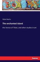 The enchanted island:the Venice of Titian, and other studies in art