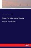 Across The Subarctics of Canada :A Journey Of 3.200 Miles