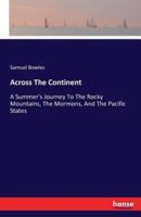 Across The Continent:A Summer's Journey To The Rocky Mountains, The Mormons, And The Pacific States