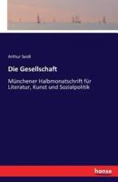 Die Gesellschaft:Münchener Halbmonatschrift für Literatur, Kunst und Sozialpolitik
