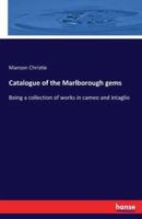Catalogue of the Marlborough gems :Being a collection of works in cameo and intaglio