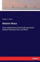 Maistre Wace:eine stylistische Untersuchung seiner beiden Romane Rou und Brut