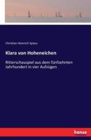 Klara von Hoheneichen:Ritterschauspiel aus dem fünfzehnten Jahrhundert in vier Aufzügen