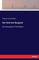 Der Graf von Burgund:Ein Schauspiel in fünf Akten