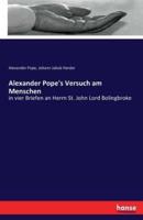 Alexander Pope's Versuch am Menschen:in vier Briefen an Herrn St. John Lord Bolingbroke