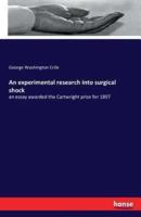 An experimental research into surgical shock :an essay awarded the Cartwright prize for 1897