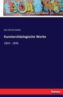 Kunstarchäologische Werke:1833 - 1836