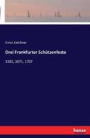 Drei Frankfurter Schützenfeste :1582, 1671, 1707