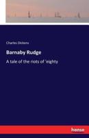 Barnaby Rudge :A tale of the riots of 'eighty