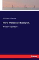 Maria Theresia und Joseph II.:Ihre Correspondenz