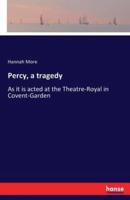 Percy, a tragedy:As it is acted at the Theatre-Royal in Covent-Garden