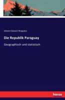 Die Republik Paraguay :Geographisch und statistisch