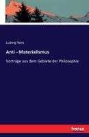 Anti - Materialismus:Vorträge aus dem Gebiete der Philosophie