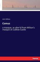 Comus:a masque, as alter'd from Milton's masque at Ludlow Castle