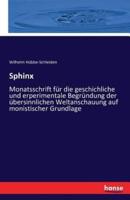 Sphinx :Monatsschrift für die geschichliche und erperimentale Begründung der übersinnlichen Weltanschauung auf monistischer Grundlage