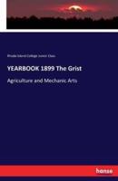 YEARBOOK 1899 The Grist:Agriculture and Mechanic Arts