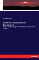 Geschichte des Wuchers in Deutschland :bis zur Begründung der heutigen Zinsengesetze (1654)
